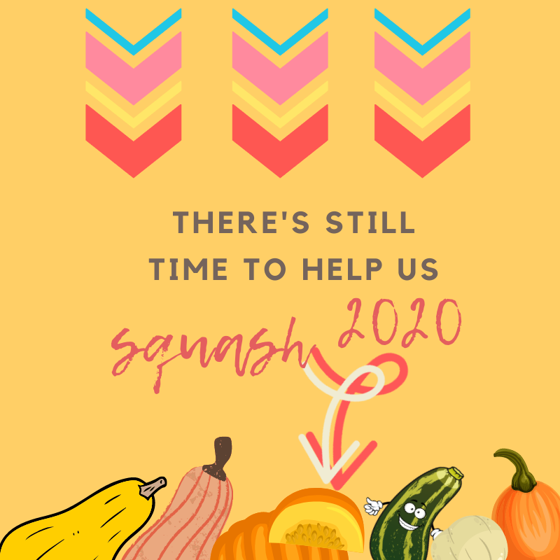 There's still time to help us Squash 2020